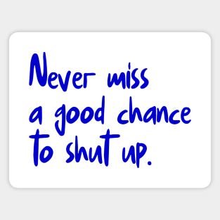 Never Miss A Good Chance To Shut Up Magnet